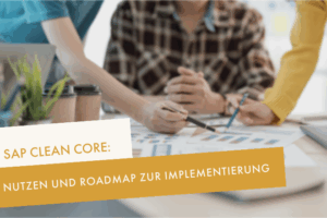 SAP Clean Core: Nutzen und Roadmap
